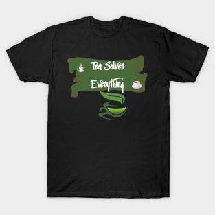 Tea Solves Everything T-Shirt